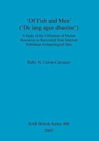 bokomslag 'Of Fish and Men' ('De iasg agus dhaoine'). A Study of the Utilization of Marine Resources as Recovered from Selected Hebridean Archaeological Sites