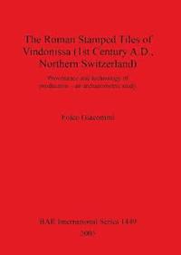 bokomslag The Roman Stamped Tiles of Vindonissa (1st Century A.D. Northern Switzerland)