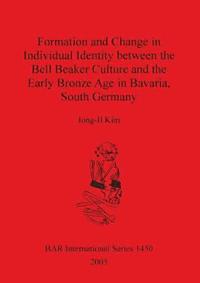 bokomslag Formation and Change in Individual Identity between the Bell Beaker Culture and the Early Bronze Age in Bavaria South Germany