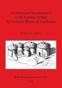 bokomslag Architectural Development in the Earliest Settled Agricultural Phases of Azerbaijan