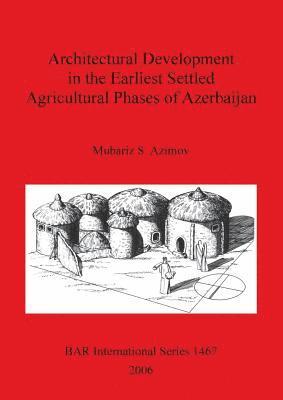 Architectural Development in the Earliest Settled Agricultural Phases of Azerbaijan 1