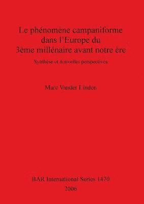 Marc Vander Linden - Phenomene Campaniforme Dans L'Europe Du 3eme Millenaire Avant Notre Ere, Häftad