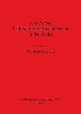 Penelope Dransart - Kay Pacha: Cultivating Earth and Water in the Andes, Häftad
