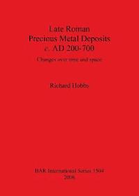 bokomslag Late Roman Precious Metal Deposits c. AD200-700