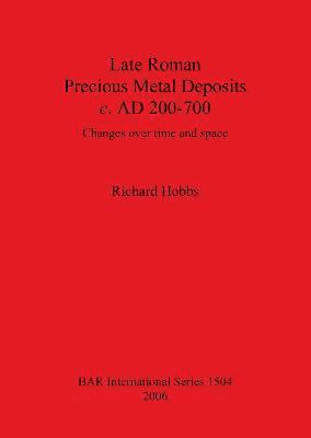 Richard Hobbs - Late Roman Precious Metal Deposits c. AD200-700, Häftad