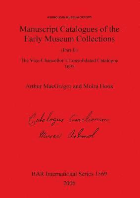 Moira Hook, Arthur MacGregor - Ashmolean Museum - Manuscript Catalogues of the Early Museum Collections (Part II). The Vice-Chancellor's Consolidated Catalogue 1695, Häftad