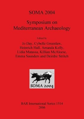 Jo Day, Cybelle Greenlaw, Heinrich Hall, Amanda Kelly, Lidia Matassa, Killian McAleese, Emma Saunders, Deirdre Stritch - SOMA 2004  Symposium on Mediterranean Archaeology, Häftad