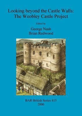 George Nash, Brian Redwood - Looking beyond the Castle Walls: The Weobley Castle Project, Häftad
