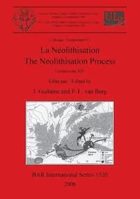 bokomslag La Neolithisation / The Neolithisation Process: Symposium  9.2 Acts of the XIVth UISPP Congress, University of Liege, Belgium, 2-8 September 2001, Colloque