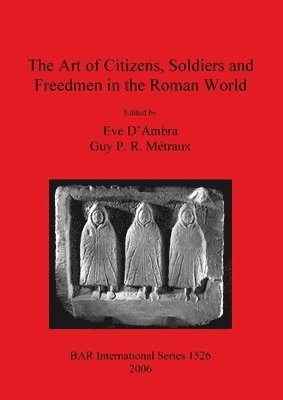 Eve D'Ambra, Guy PR Métraux - Art of Citizens Soldiers and Freedmen in the Roman World, Häftad