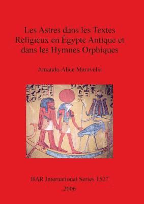 bokomslag Les Astres dans les Textes Religieux en gypte Antique et dans les Hymnes Orphiques