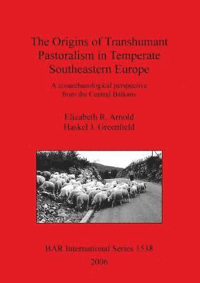 The Origins of Transhumant Pastorialism in Temperate South Eastern Europe 1