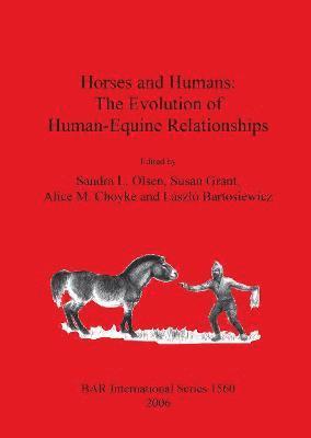 László Bartosiewicz, Alice M Choyke, Susan Grant, Sandra L Olsen - Horses and Humans: The Evolution of Human-Equine Relationships, Häftad