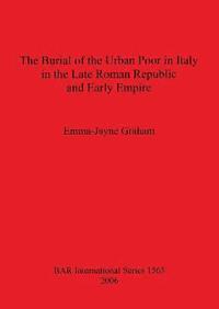 bokomslag The Burial of the Urban Poor in Italy in the Late Roman Republic and Early Empire