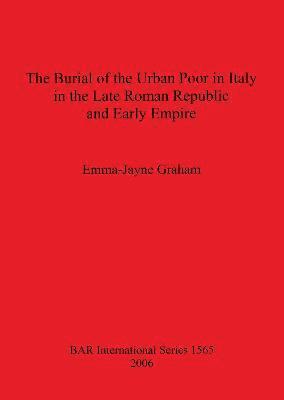 The Burial of the Urban Poor in Italy in the Late Roman Republic and Early Empire 1