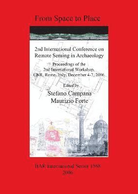 Stefano Campana, Maurizio Forte - From Space to Place: 2nd International Conference on Remote Sensing in Archaeology. Proceedings of the 2nd International Workshop CNR Rome Italy Decem, Häftad