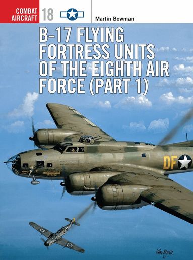 Martin Bowman - B-17 Flying Fortress Units of the Eighth Air Force (part 1), Häftad