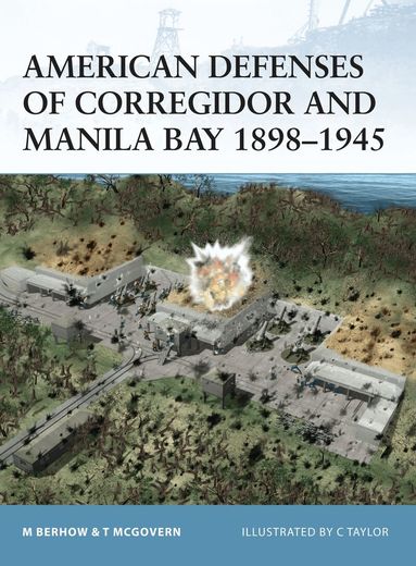 Mark Berhow, Terrance McGovern - American Defenses of Corregidor and Manila Bay 1898–1945, Häftad