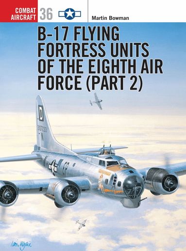 Martin Bowman - B-17 Flying Fortress Units of the Eighth Air Force (part 2), Häftad