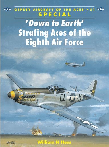 William N Hess - ‘Down to Earth' Strafing Aces of the Eighth Air Force, Häftad