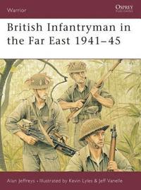 bokomslag British Infantryman in the Far East 1941-45