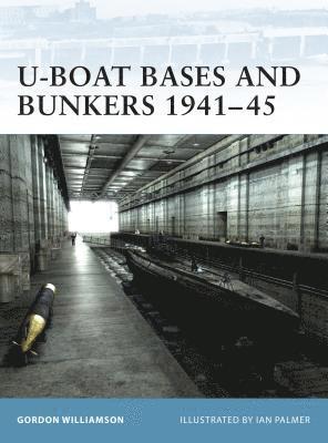 bokomslag U-Boat Bases and Bunkers 1941-45