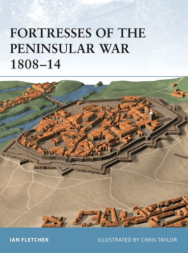 Ian Fletcher - Fortresses of the Peninsular War 1808–14, Häftad