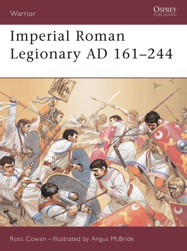 Ross Cowan - Imperial Roman Legionary AD 161–284, Häftad
