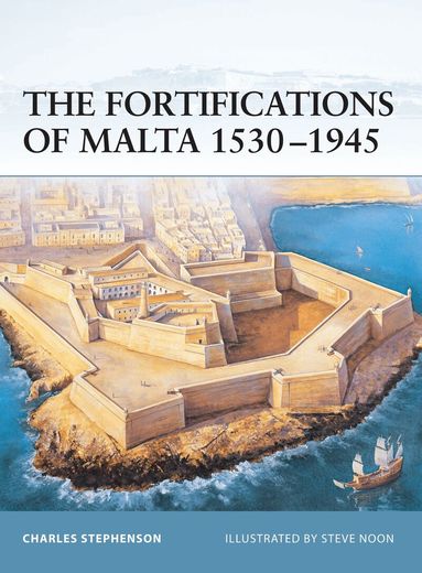 Charles Stephenson - Fortifications of Malta 1530–1945, Häftad