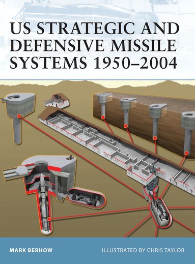 Mark Berhow - US Strategic and Defensive Missile Systems 1950–2004, Häftad