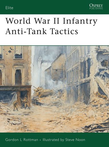 Gordon L. Rottman - World War II Infantry Anti-Tank Tactics, Häftad