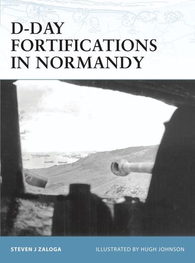 Steven J. Zaloga - D-Day Fortifications in Normandy, Häftad