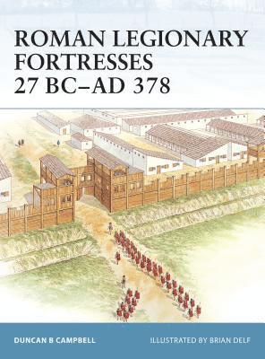 Roman Legionary Fortresses 27 BC-AD 378 1