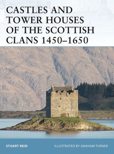 Stuart Reid - Castles and Tower Houses of the Scottish Clans 1450–1650, Häftad