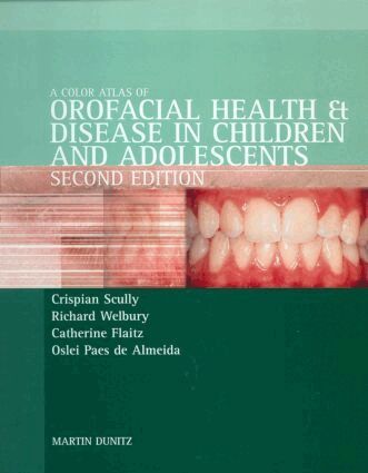 Crispian Scully, Richard Welbury, Catherine Flaitz, Oslei Paes de Almeida - Color Atlas of Orofacial Health and Disease in Children and Adolescents, Inbunden