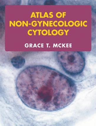 Grace T. McKee, USA) McKee, Grace T. (Mass. General Hospital & Harvard Medical School, Boston - Atlas of Non-Gynecologic Cytology, Inbunden