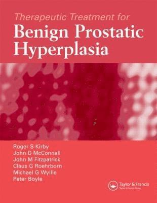 Roger S. Kirby, John D. McConnell, John Fitzpatrick, Claus G. Roehrborn, Michael Wyllie, Peter Boyle - Therapeutic Treatment for Benign Prostatic Hyperplasia, Inbunden