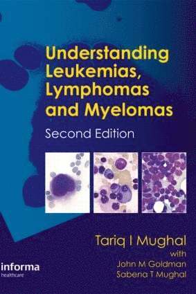 Tariq I. Mughal, Tariq Mughal, John Goldman, John M. Goldman, Sabena T. Mughal, Sabena Mughal - Understanding Leukemias, Lymphomas and Myelomas, Inbunden