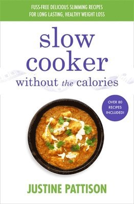 Justine Pattison - Slow Cooker Without the Calories, Häftad