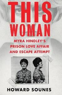 bokomslag This Woman: Myra Hindleys Prison Love Affair and Escape Attempt