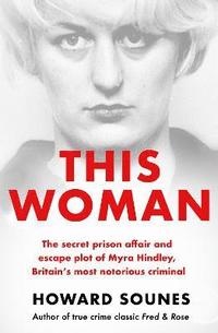 bokomslag This Woman: The secret prison affair and escape plot of Myra Hindley, Britains most notorious criminal