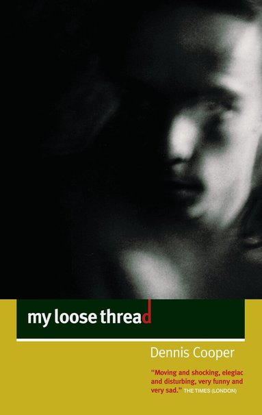 Dennis Cooper - My Loose Thread, Häftad
