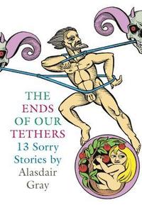 bokomslag The Ends Of Our Tethers: Thirteen Sorry Stories