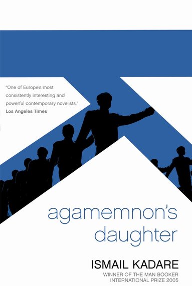 Ismail Kadare - Agamemnon's Daughter, Häftad