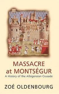 bokomslag Massacre At Montsegur: A History Of The Albigensian Crusade