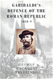 bokomslag Garibaldi's Defence Of The Roman Republic, 1848-49