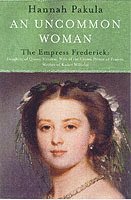 Hannah Pakula - Uncommon Woman: The Life of Princess Vicky, Häftad