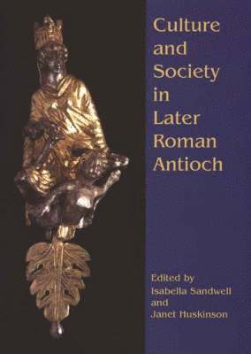 Culture and Society in Later Roman Antioch 1