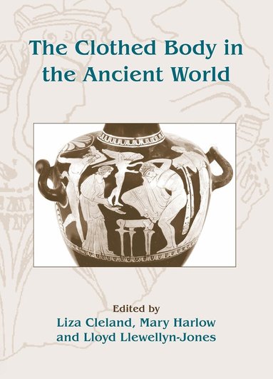 Liza Cleland, Mary Harlow, Lloyd Llewellyn-Jones - Clothed Body in the Ancient World, Häftad