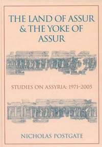 bokomslag The Land of Assur and the Yoke of Assur